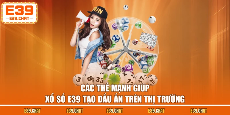 Các thế mạnh giúp xổ số E39 tạo dấu ấn trên thị trường