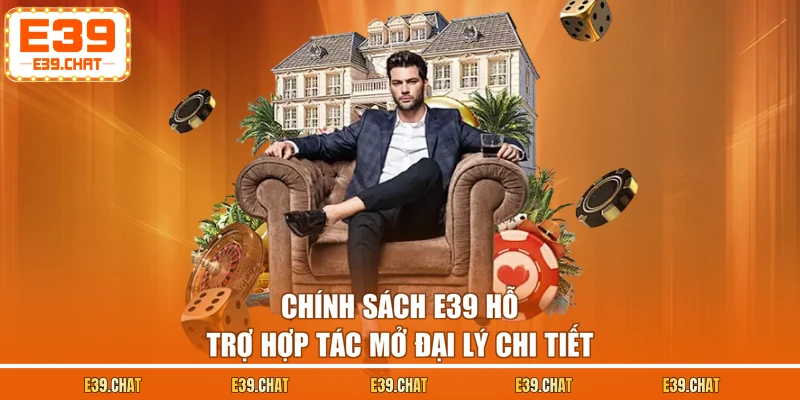 Chính sách E39 hỗ trợ hợp tác mở đại lý chi tiết