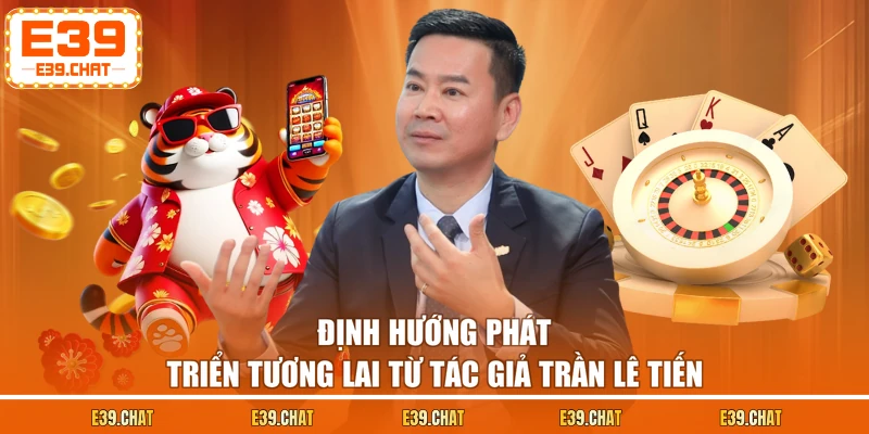 Định hướng phát triển tương lai từ tác giả Trần Lê Tiến