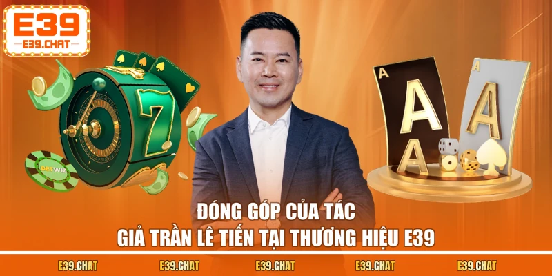 Đóng góp của tác giả Trần Lê Tiến tại thương hiệu E39