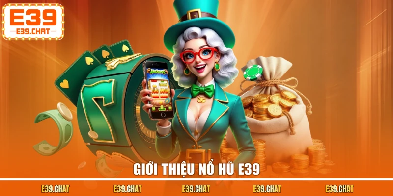 Giới thiệu nổ hũ E39