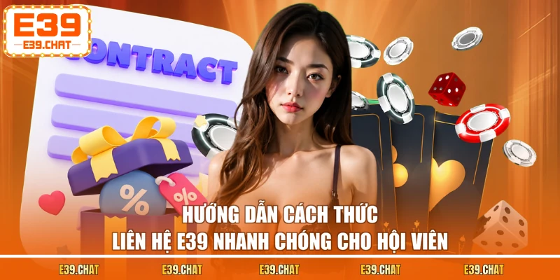 Hướng dẫn cách thức liên hệ E39 nhanh chóng cho hội viên