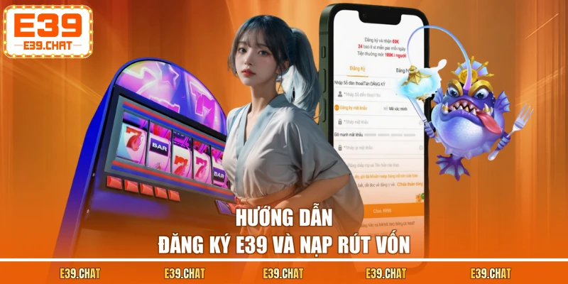 Hướng dẫn đăng ký E39 và nạp rút vốn