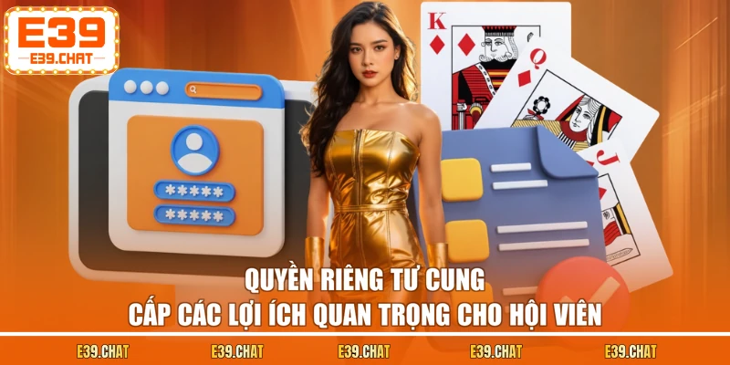 Quyền riêng tư cung cấp các lợi ích quan trọng cho hội viên