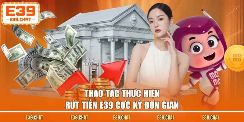 Thao tác thực hiện rút tiền E39 cực kỳ đơn giản
