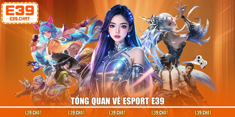 Tổng quan về Esport E39